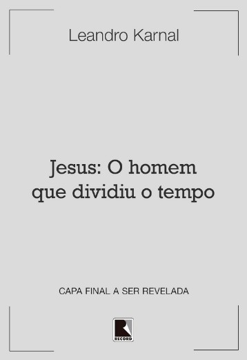 Jesus: o Homem Que Dividiu o Tempo
